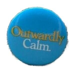 Outwardly Calm Blue 1.25" Pinback Button Emotional Message